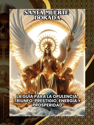 cover image of La Santa Muerte Dorada – La guía para la opulencia, triunfo, prestigio, energía y prosperidad